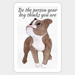 Be The Person Your Dog Thinks You Are Sticker